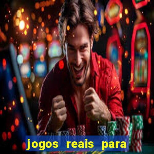 jogos reais para ganhar dinheiro